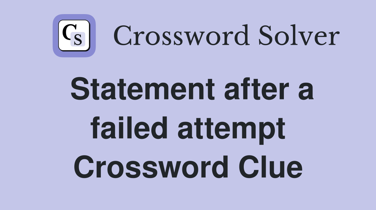 Statement after a failed attempt Crossword Clue