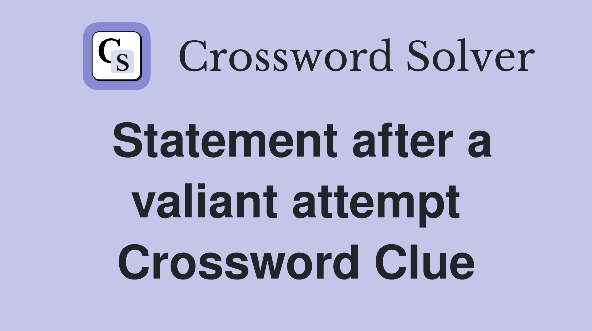 Statement after a valiant attempt Crossword Clue