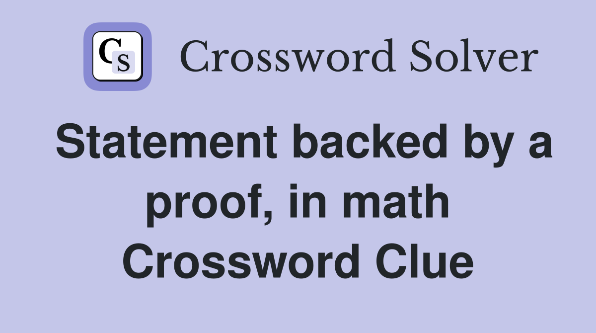 Statement backed by a proof, in math Crossword Clue