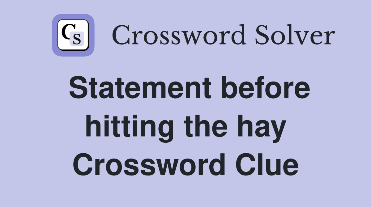 Statement before hitting the hay Crossword Clue