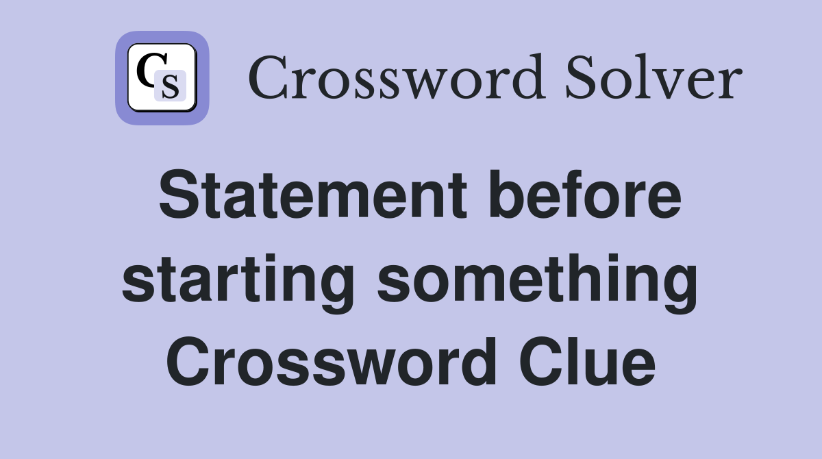 Statement before starting something Crossword Clue