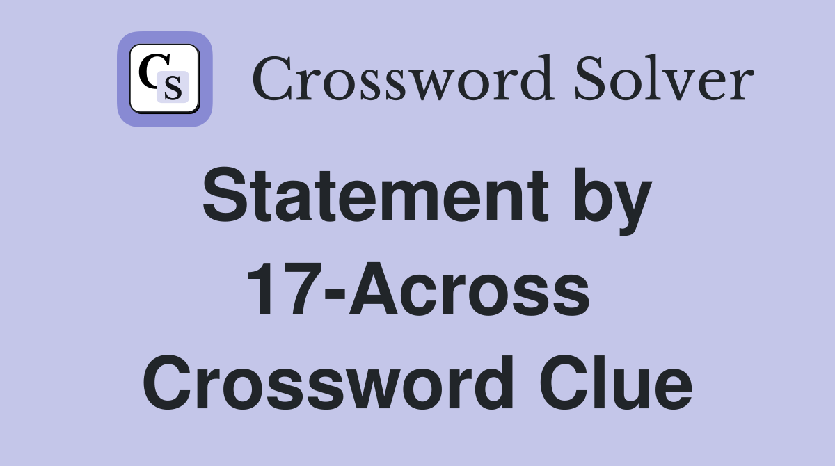 Statement by 17-Across Crossword Clue