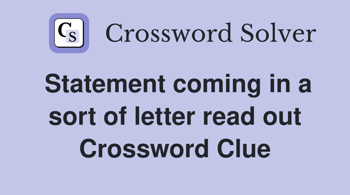 Statement coming in a sort of letter read out Crossword Clue
