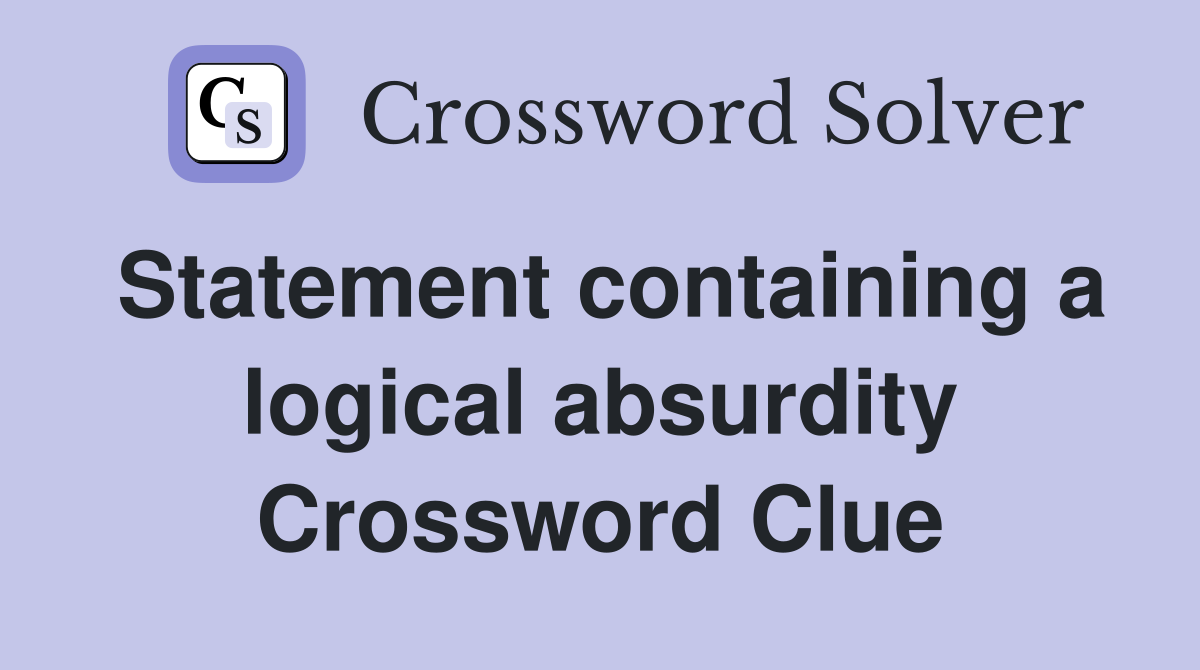 Statement containing a logical absurdity Crossword Clue