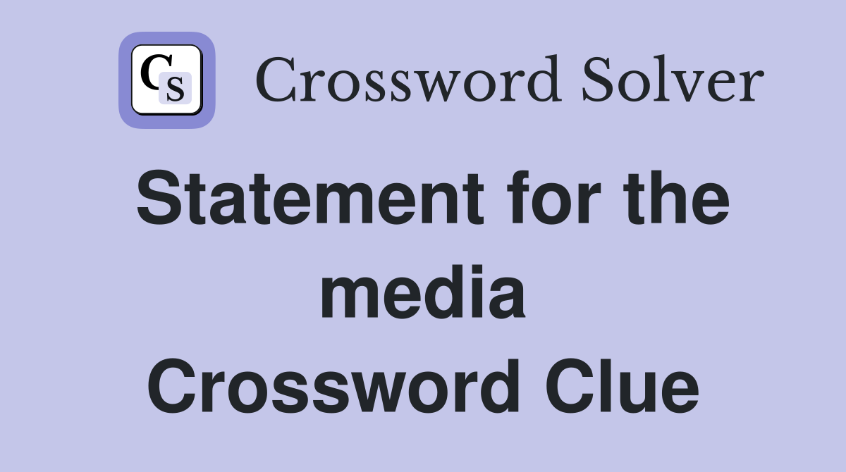Statement for the media Crossword Clue