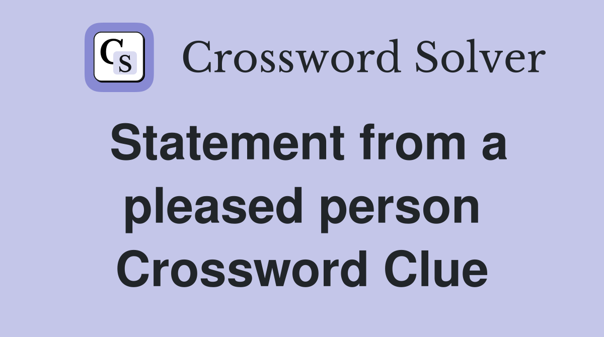 Statement from a pleased person Crossword Clue
