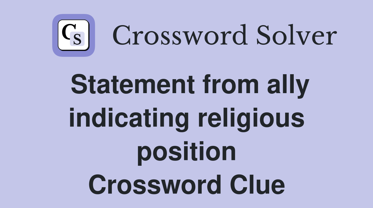 Statement from ally indicating religious position Crossword Clue