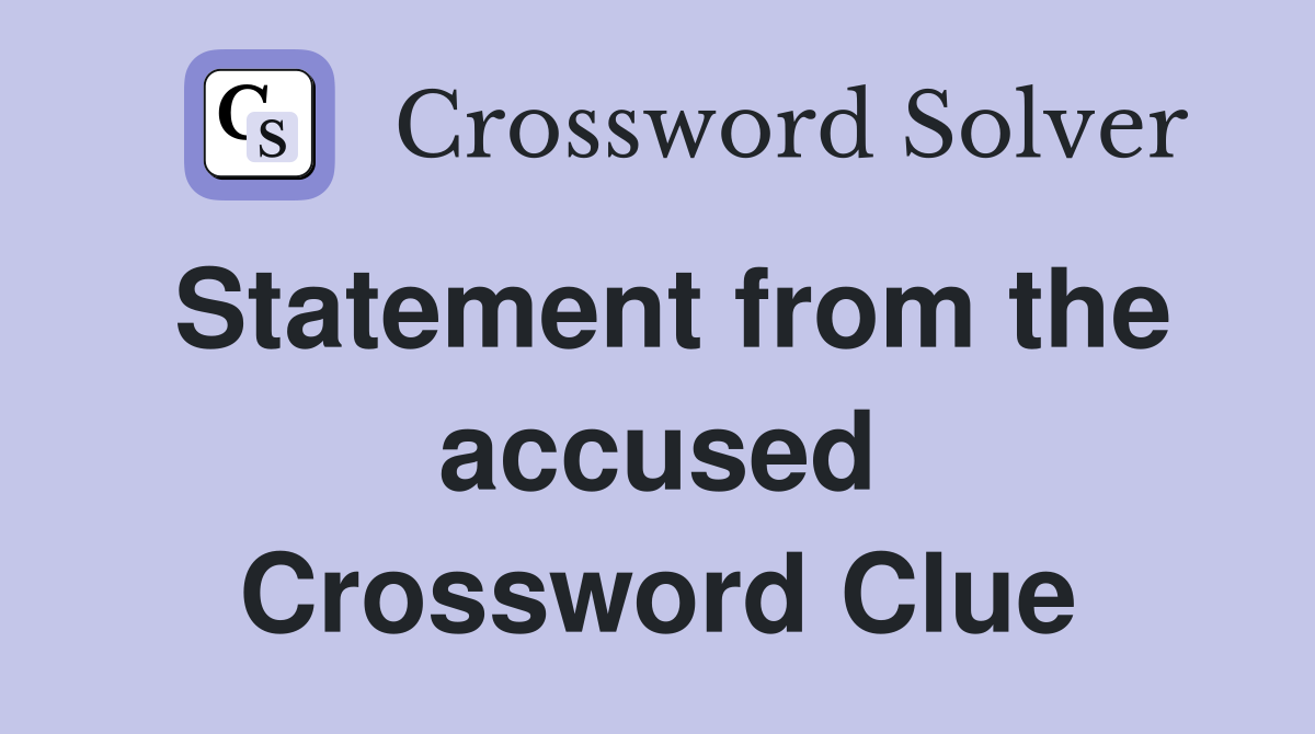 Statement from the accused Crossword Clue
