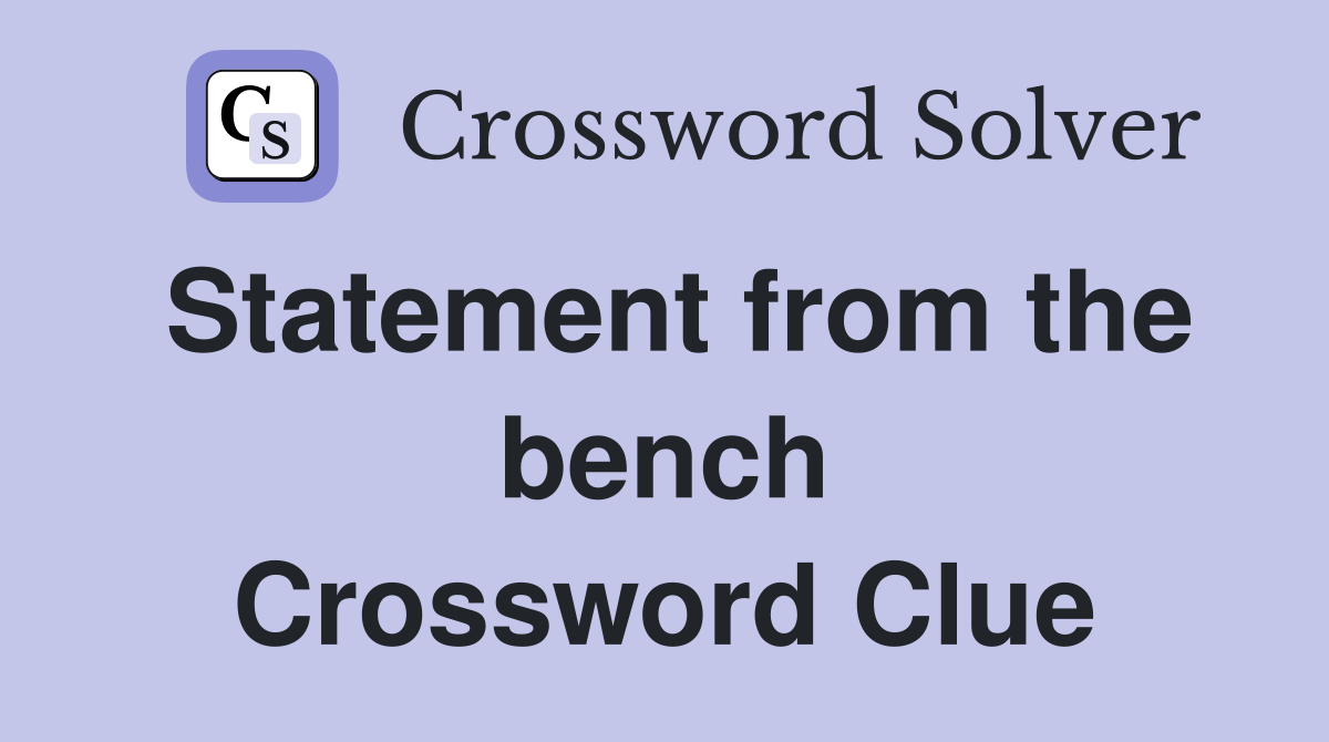 Statement from the bench Crossword Clue