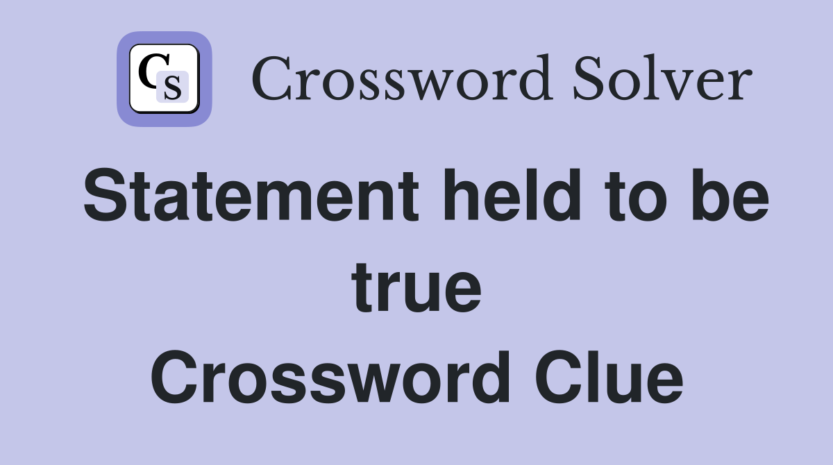 Statement held to be true Crossword Clue