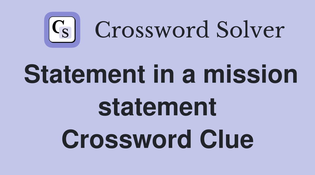 Statement in a mission statement Crossword Clue