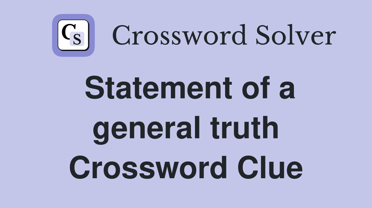 Statement of a general truth Crossword Clue