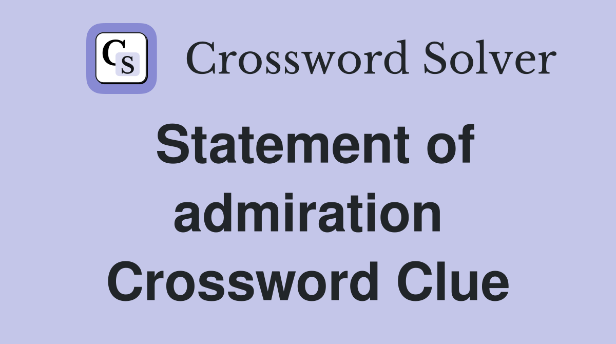 Statement of admiration Crossword Clue