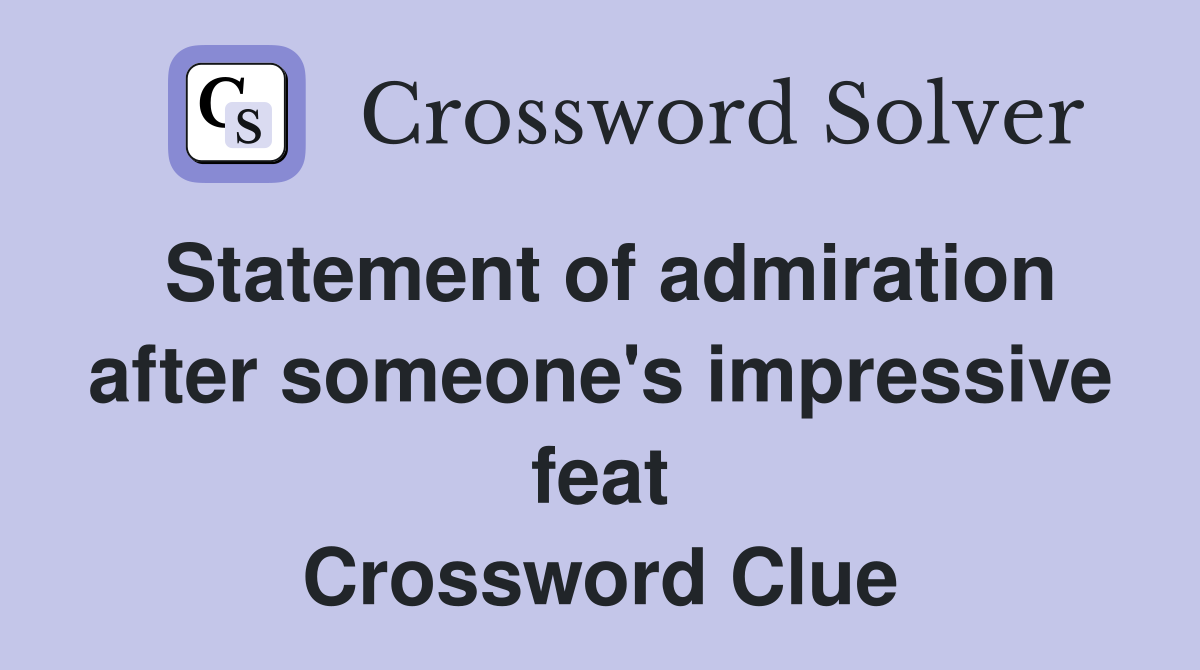 Statement of admiration after someone's impressive feat Crossword Clue