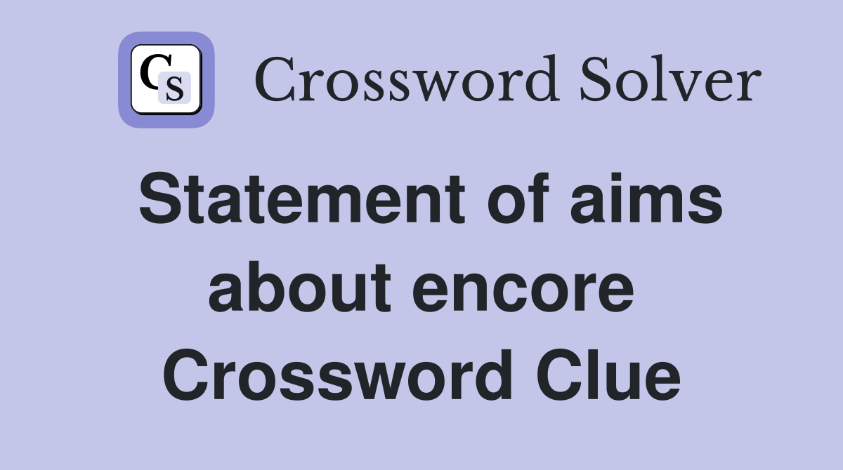 Statement of aims about encore Crossword Clue