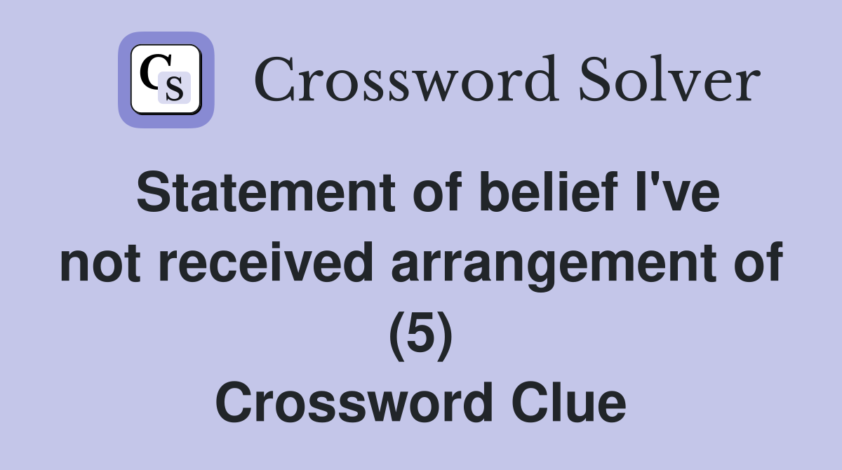 Statement of belief I've not received arrangement of (5) Crossword Clue