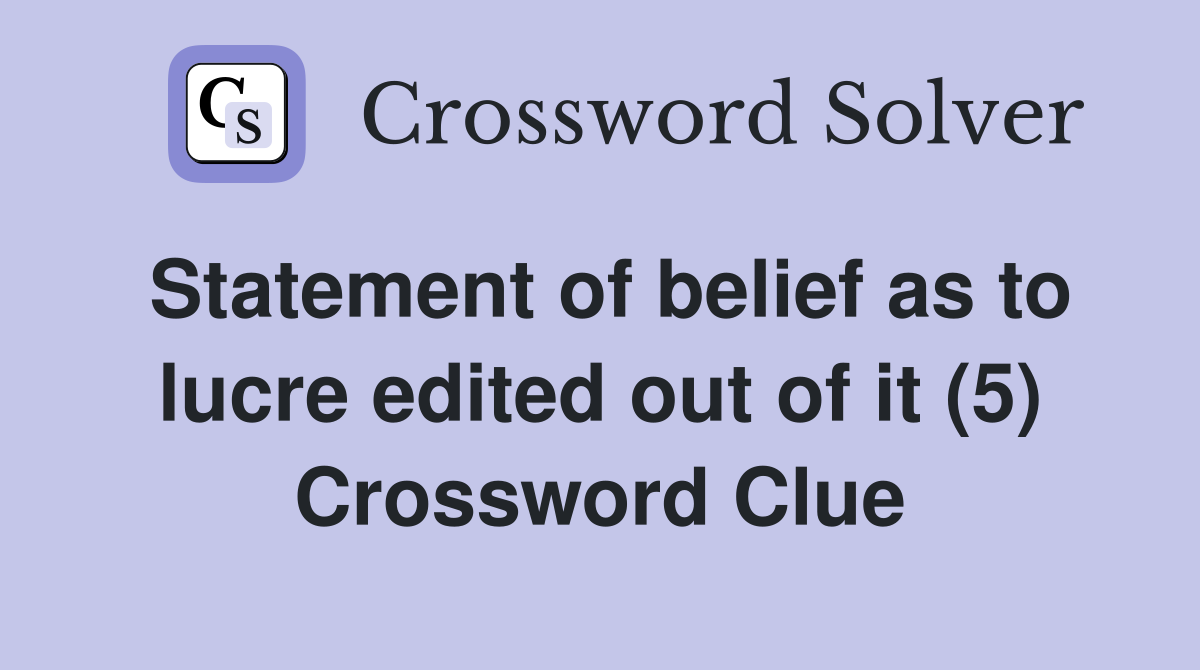 Statement of belief as to lucre edited out of it (5) Crossword Clue