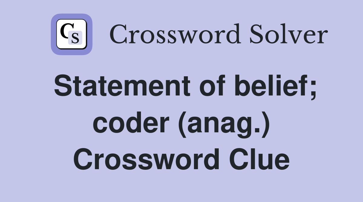Statement of belief; coder (anag.) Crossword Clue