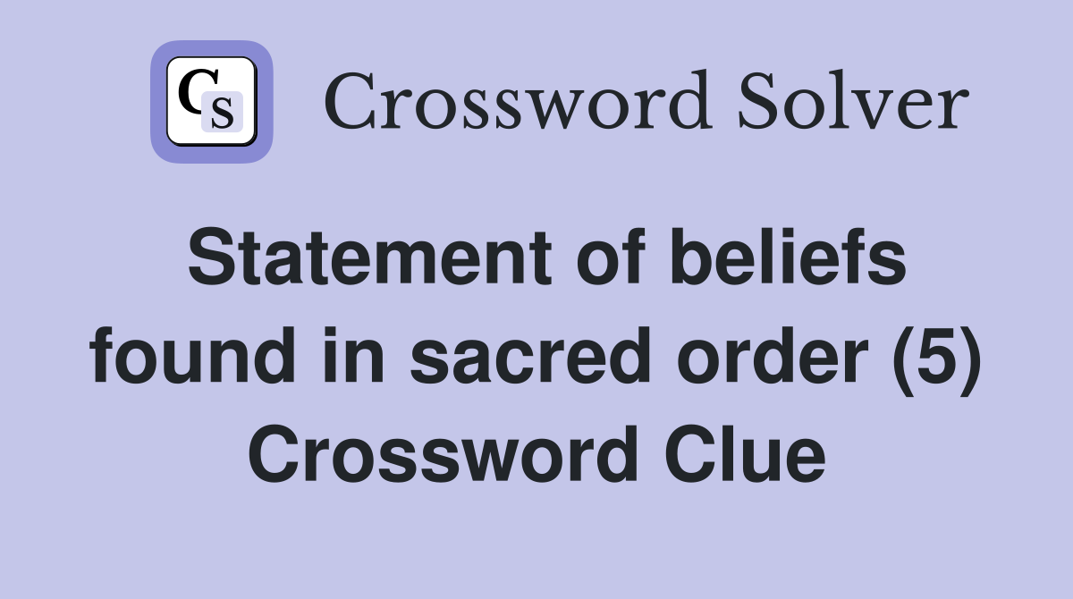 Statement of beliefs found in sacred order (5) Crossword Clue