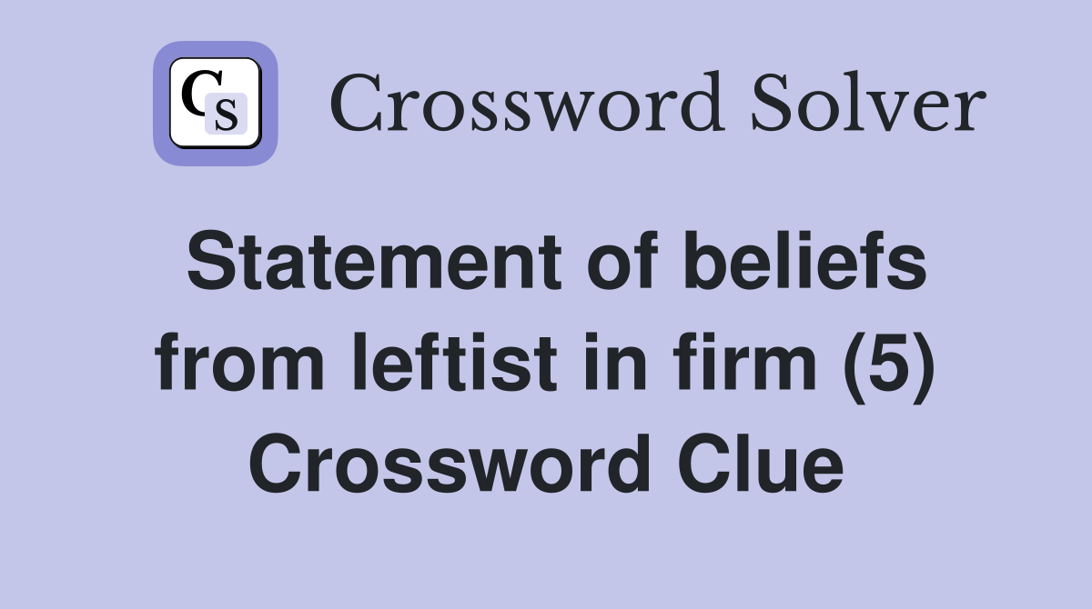 Statement of beliefs from leftist in firm (5) Crossword Clue