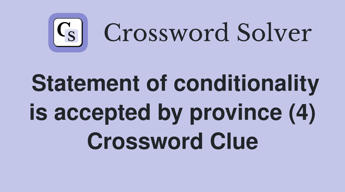 Statement of conditionality is accepted by province (4) Crossword Clue