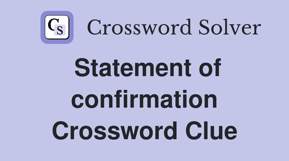 Statement of confirmation Crossword Clue
