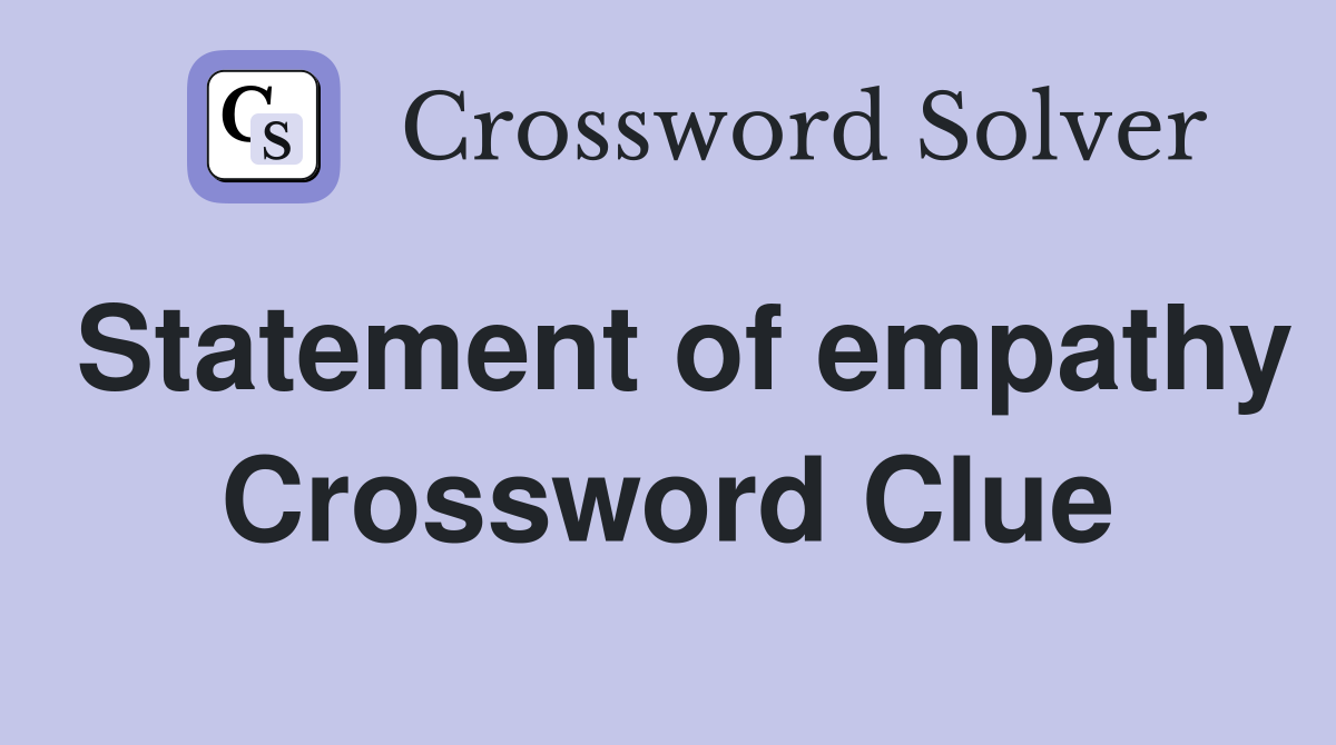 Statement of empathy Crossword Clue