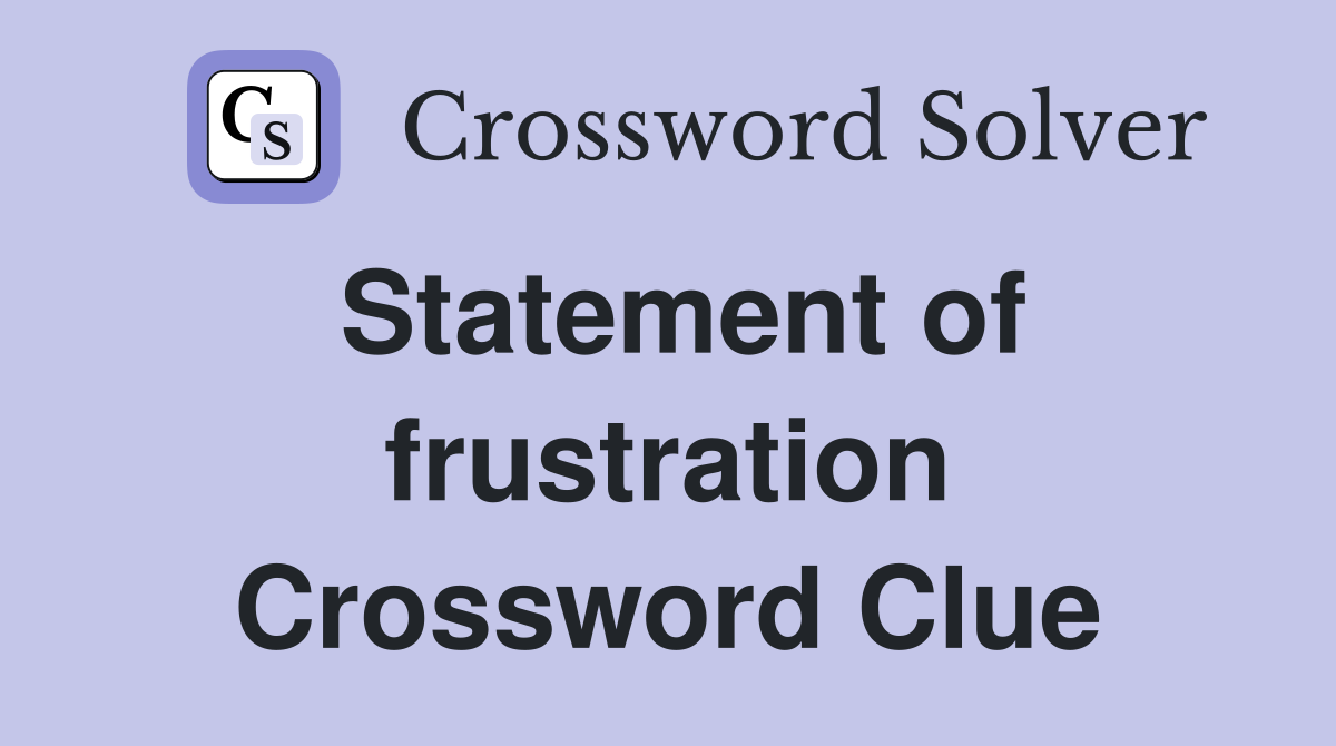 Statement of frustration Crossword Clue