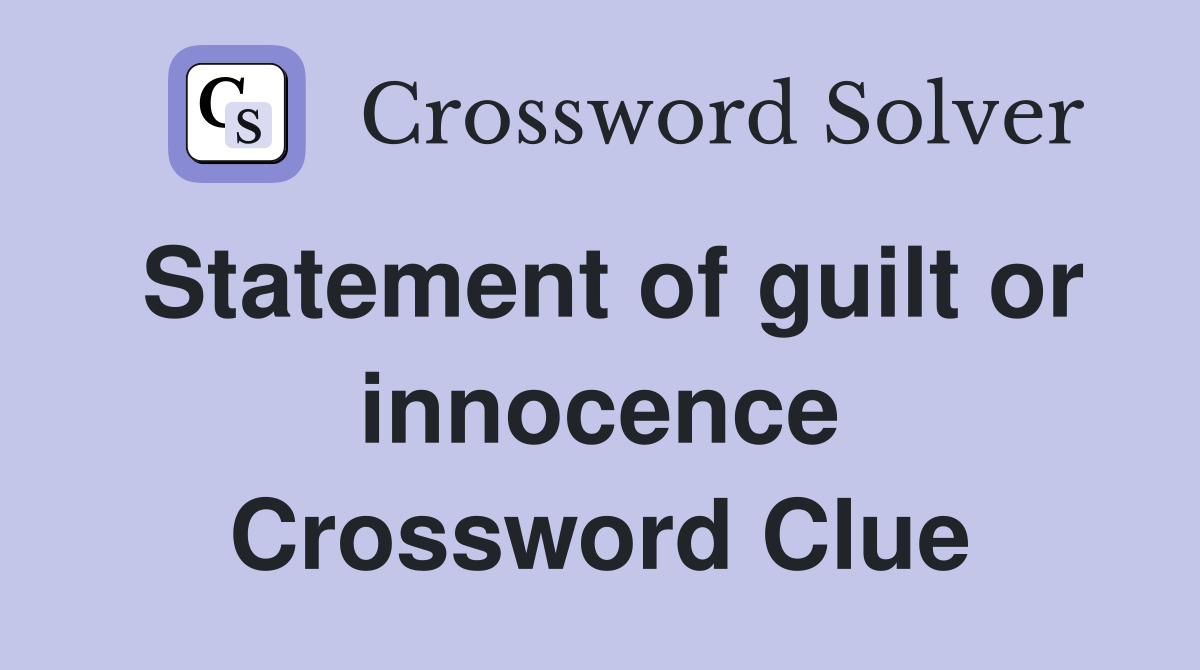 Statement of guilt or innocence Crossword Clue