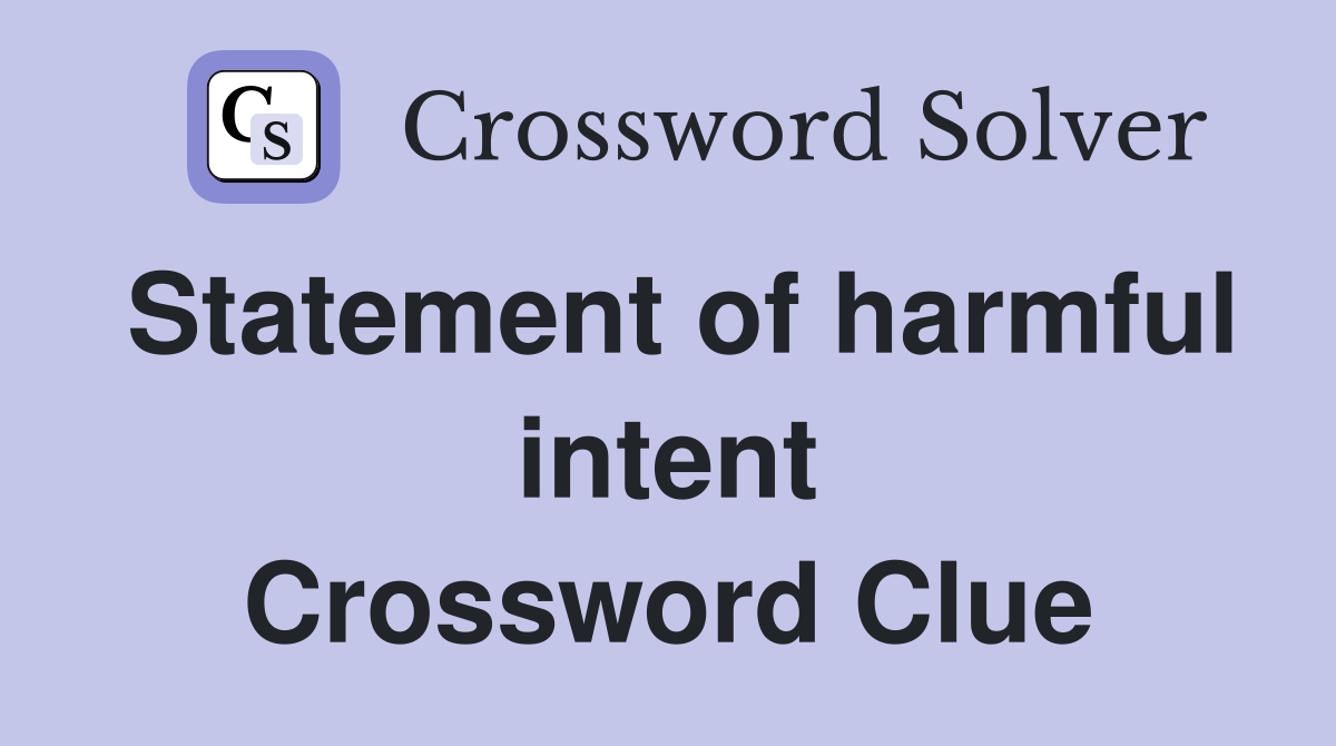 Statement of harmful intent Crossword Clue