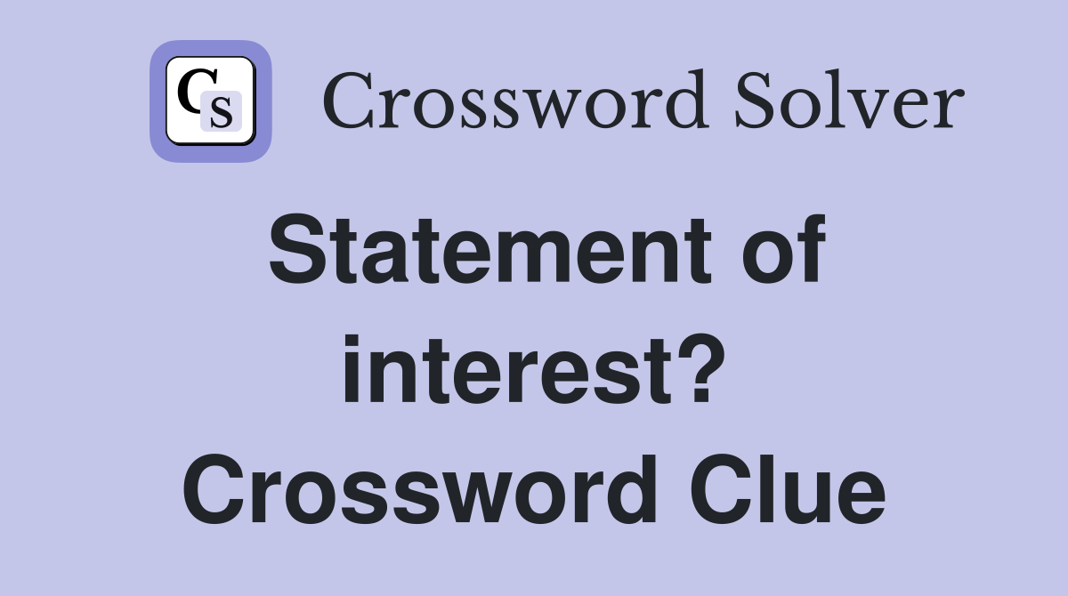 Statement of interest? Crossword Clue