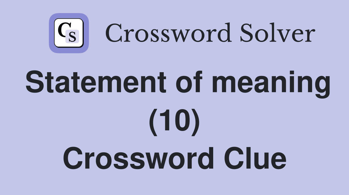 Statement of meaning (10) Crossword Clue