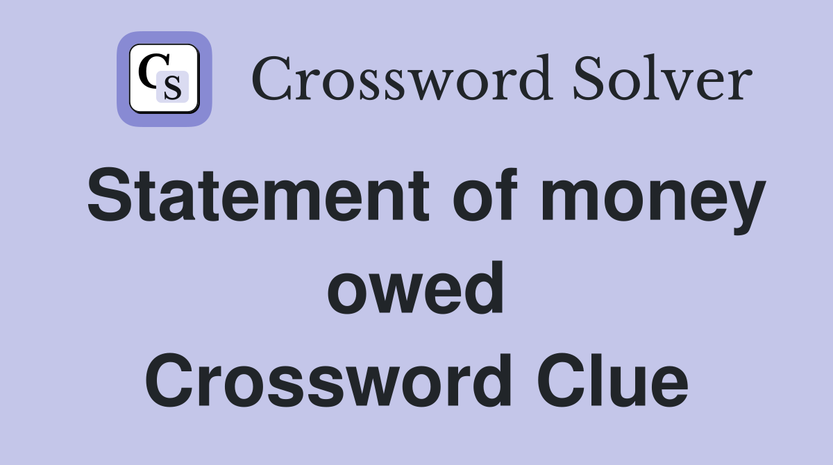 Statement of money owed Crossword Clue