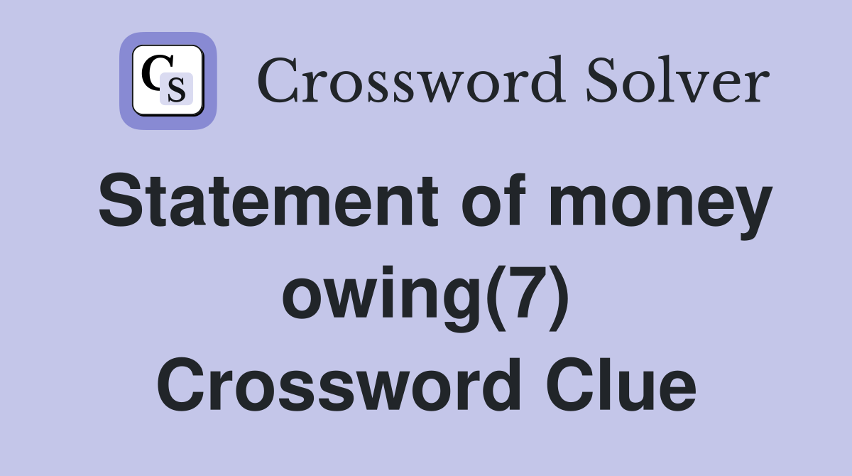 Statement of money owing(7) Crossword Clue
