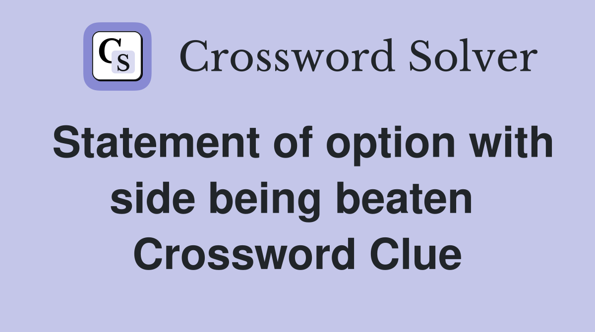 Statement of option with side being beaten  Crossword Clue