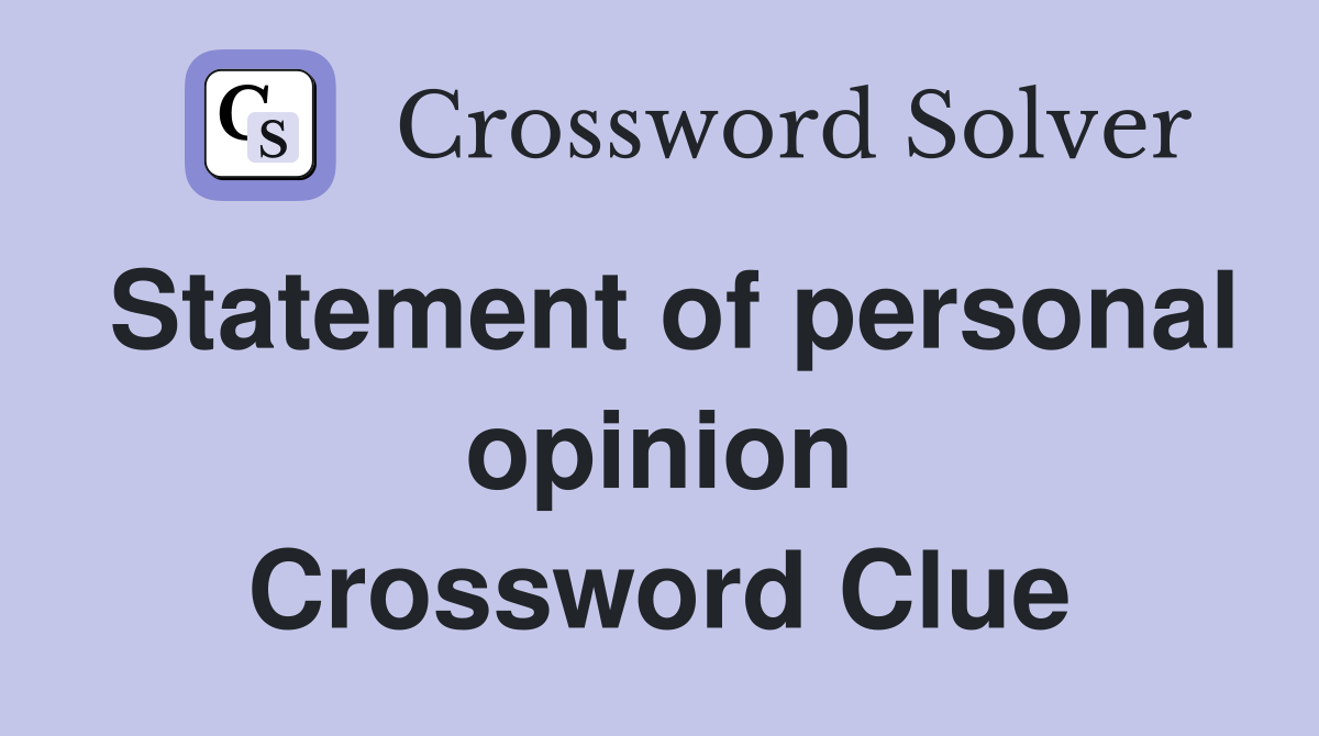 Statement of personal opinion Crossword Clue