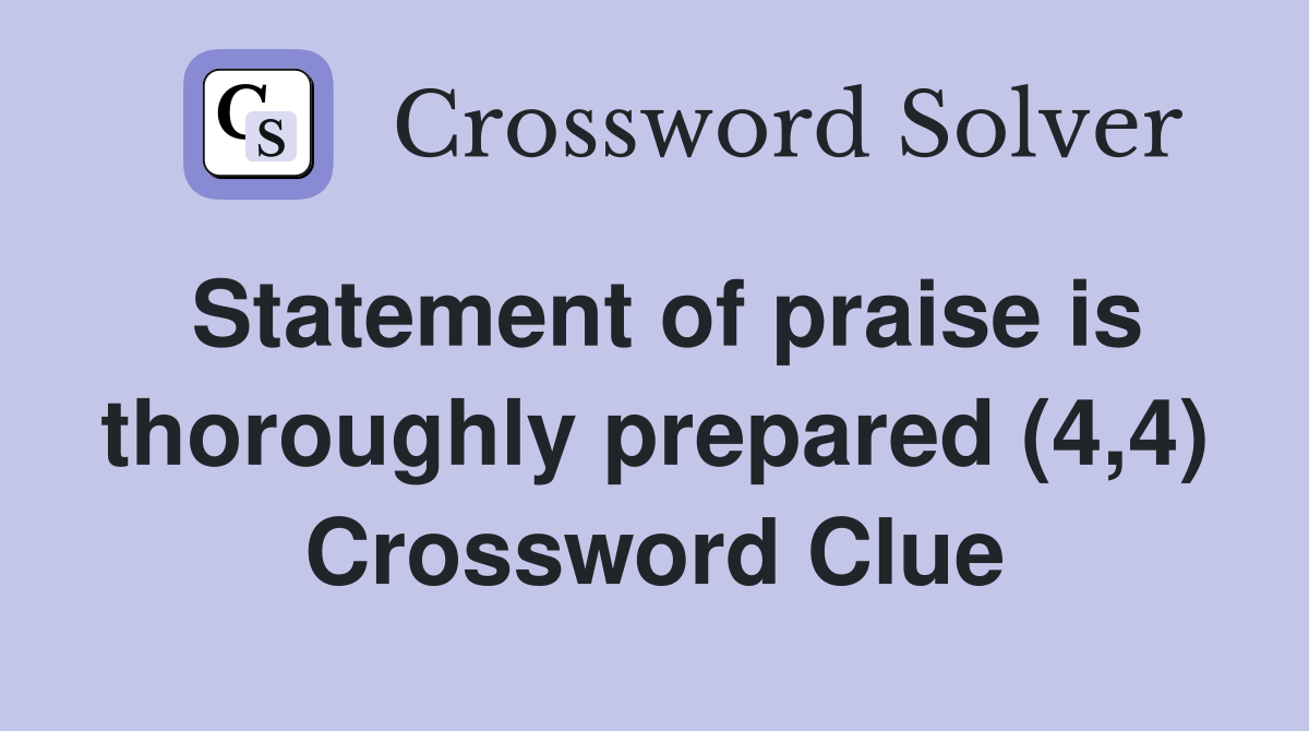 Statement of praise is thoroughly prepared (4,4) Crossword Clue