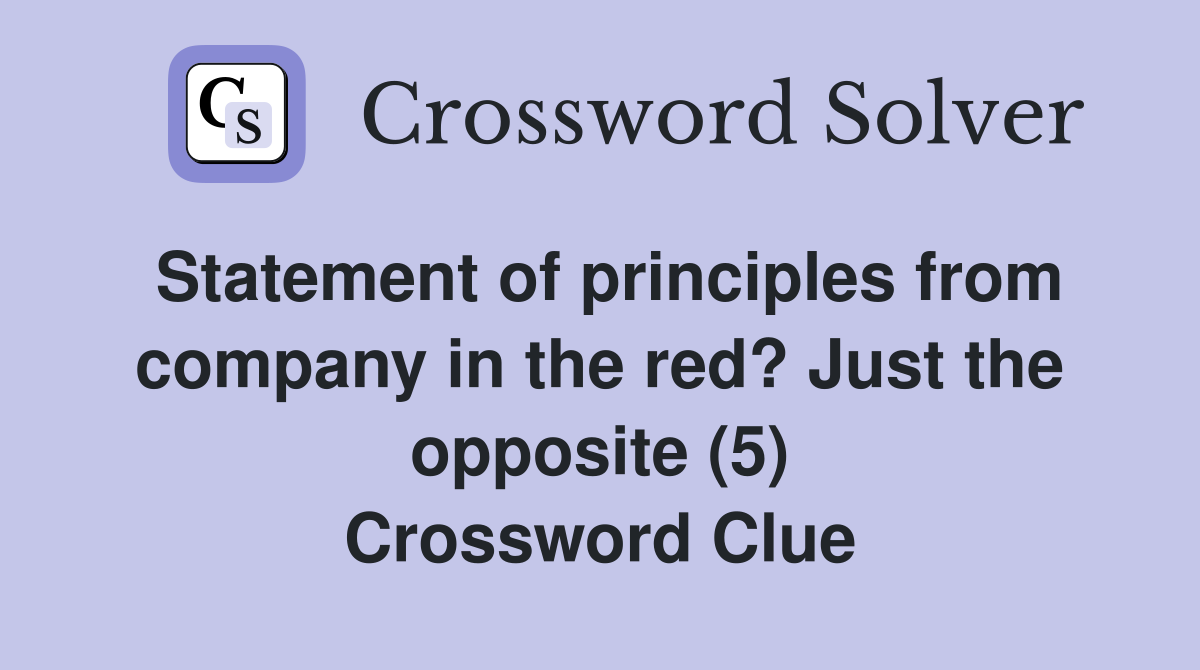 Statement of principles from company in the red? Just the opposite (5) Crossword Clue