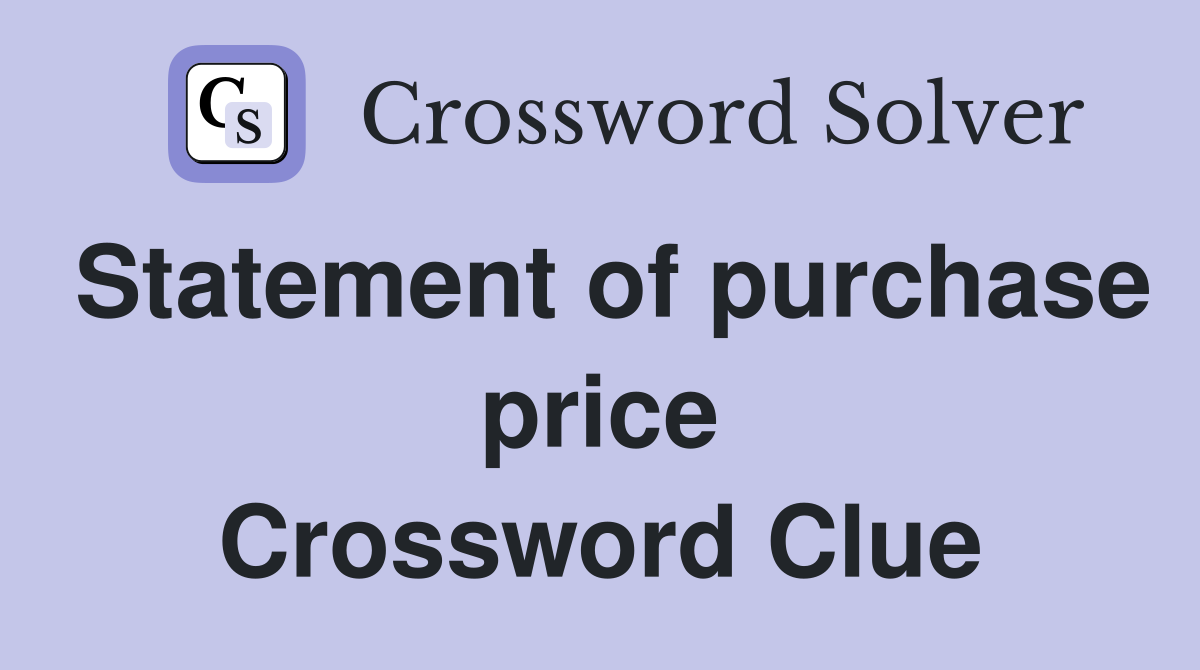 Statement of purchase price Crossword Clue