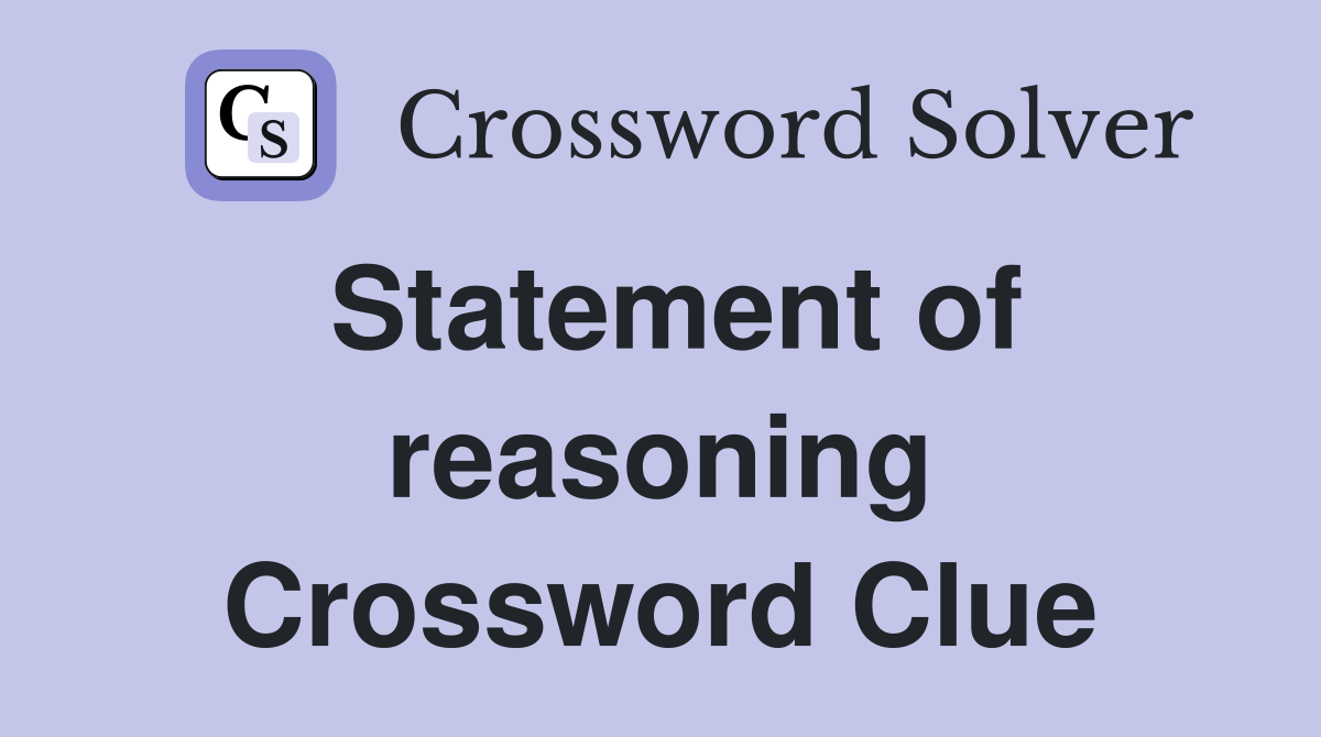 Statement of reasoning Crossword Clue