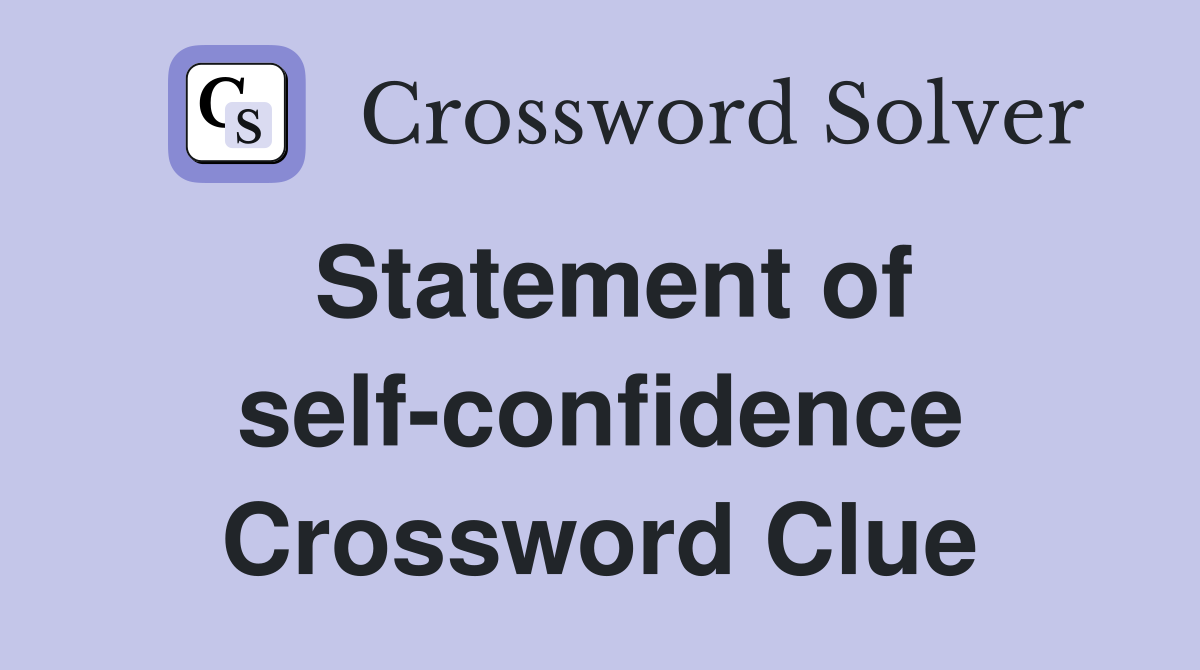 Statement of self-confidence Crossword Clue