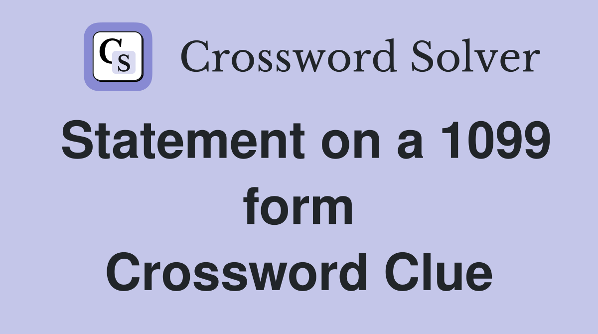 Statement on a 1099 form Crossword Clue