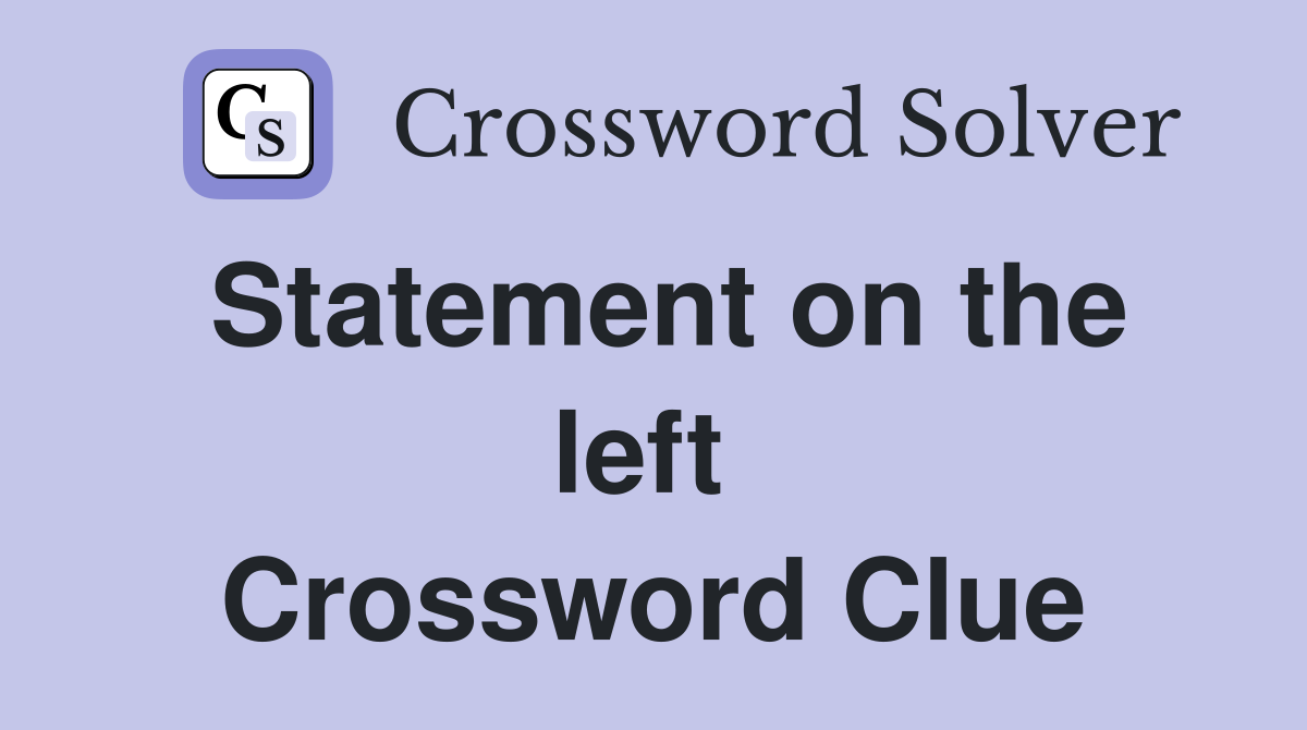 Statement on the left  Crossword Clue