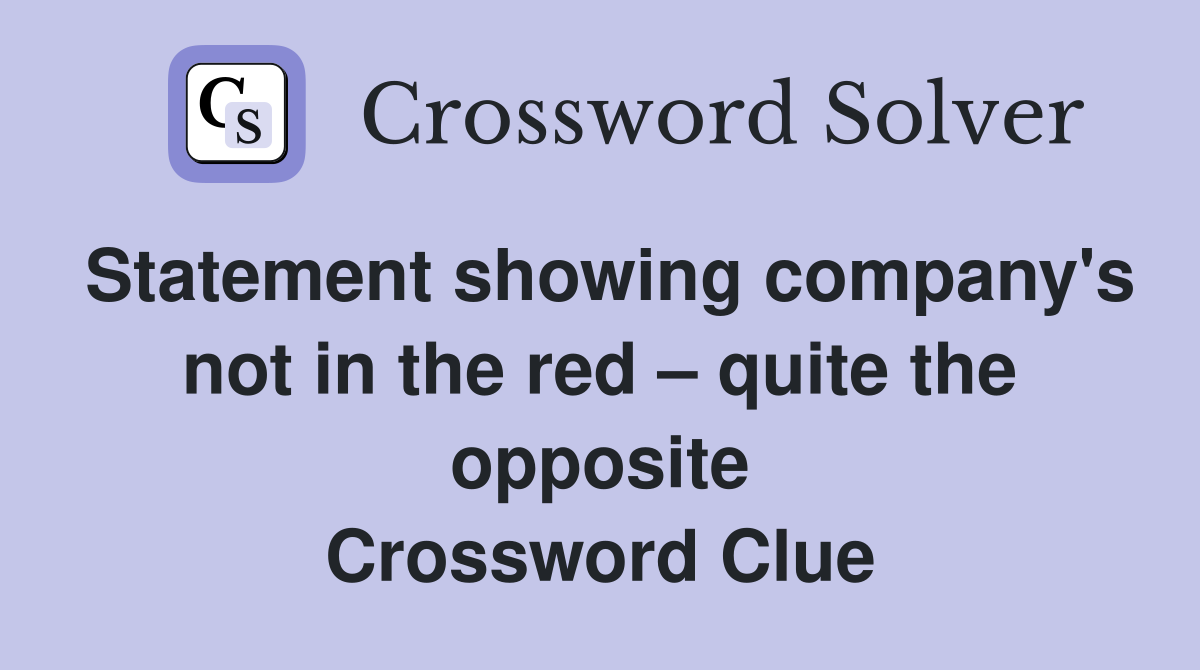 Statement showing company's not in the red – quite the opposite Crossword Clue