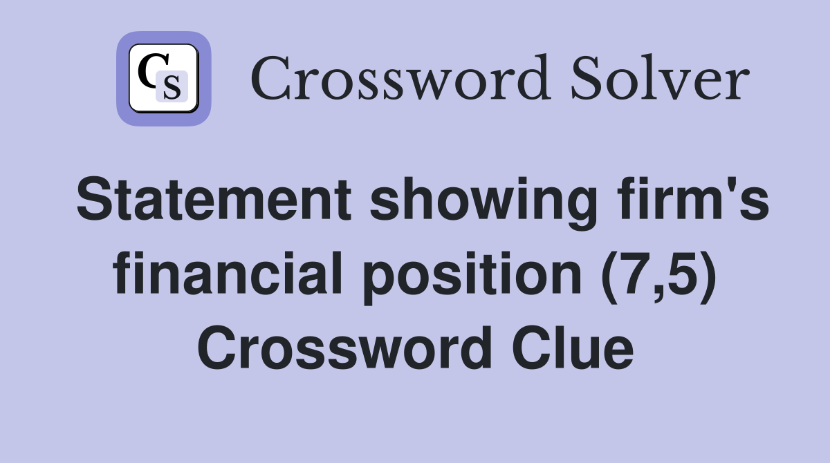 Statement showing firm's financial position (7,5) Crossword Clue