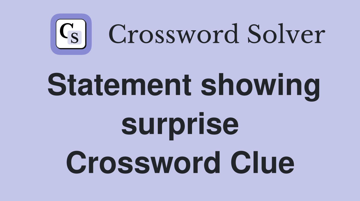 Statement showing surprise Crossword Clue