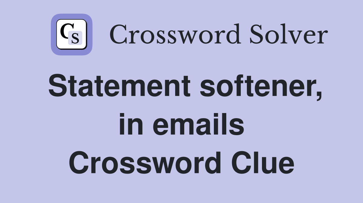 Statement softener, in emails Crossword Clue