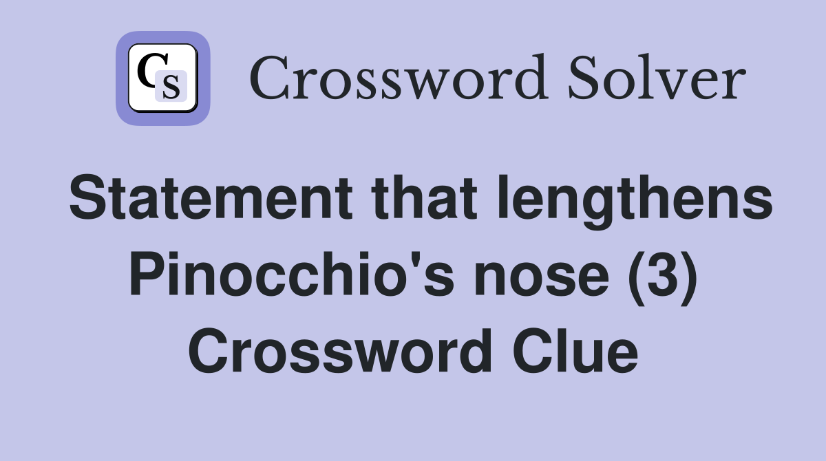 Statement that lengthens Pinocchio's nose (3) Crossword Clue