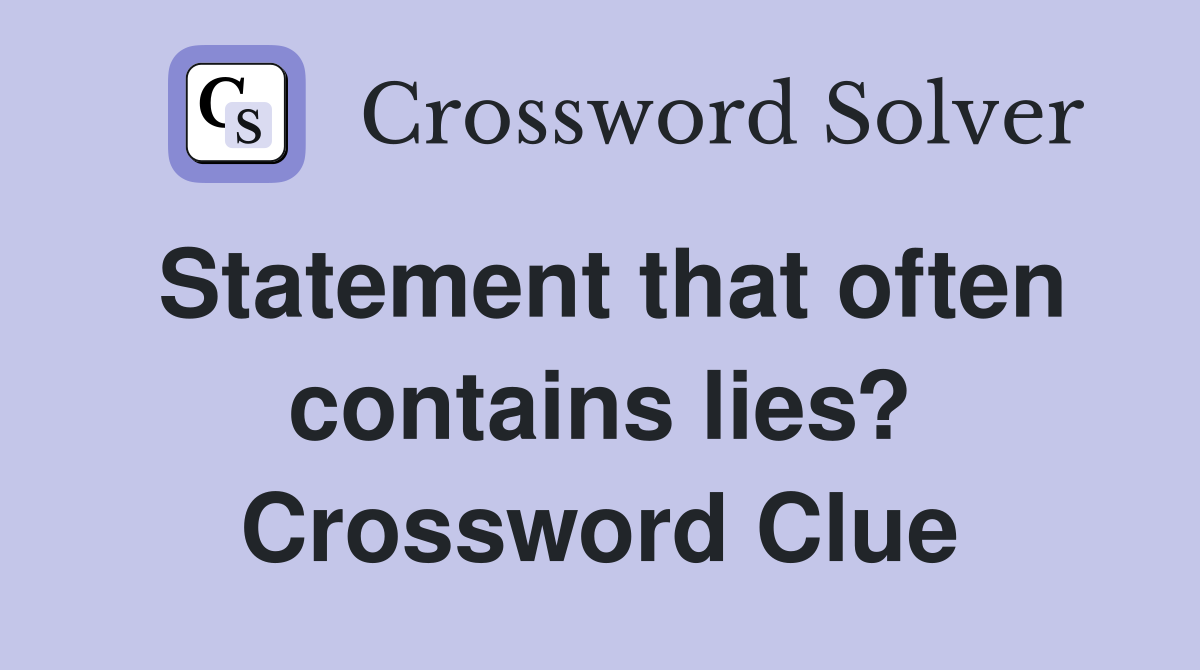 Statement that often contains lies? Crossword Clue
