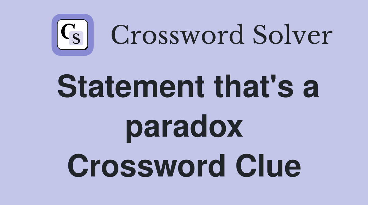 Statement that's a paradox Crossword Clue
